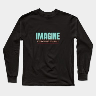 Imagine Everything Possible Quote Motivational Inspirational Long Sleeve T-Shirt